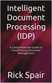 Intelligent Document Processing (IDP) : A Comprehensive Guide to Streamlining Document Management cover image