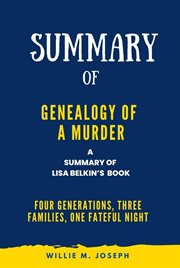 Summary of Genealogy of a Murder by Lisa Belkin : Four Generations, Three Families, One Fateful Night cover image
