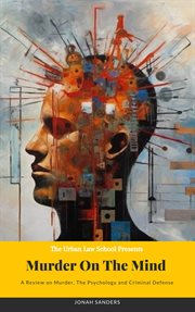Murder on the Mind : A Review on Murder, the Psychology and Criminal Defense cover image