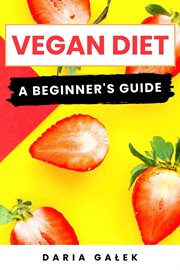Vegan Diet : A Beginner's Guide cover image