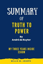 Summary of Truth to Power by André de Ruyter : My Three Years Inside Eskom cover image