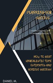 Planning for Success : Overcoming the Planning Fallacy cover image