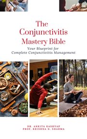 The Conjunctivitis Mastery Bible : Your Blueprint for Complete Conjunctivitis Management cover image