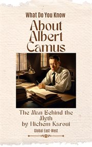 About Albert Camus : The Man Behind the Myth cover image