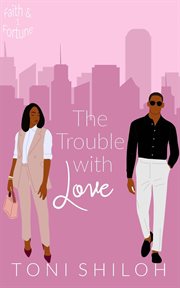 The Trouble With Love : Faith & Fortune cover image