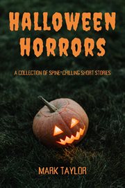 Halloween Horrors : A Collection of Spine-Chilling Short Stories cover image