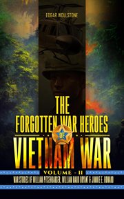 The Forgotten War Heroes of Vietnam War, Volume II : War Stories of William Pitsenbarger, William Maud Bryant & Jimmie E. Howard cover image