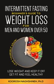 Intermittent Fasting : Beginner's Guide to Weight Loss for Men and Women Over 50. Love Yourself Ag cover image