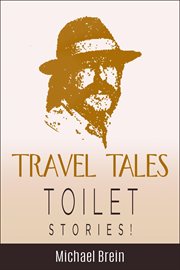 Travel Tales : Toilet Stories. True Travel Tales cover image