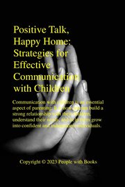 Positive Talk, Happy Home Strategies for Effective Communication With Children cover image