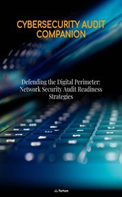 Defending the Digital Perimeter : Network Security Audit Readiness Strategies cover image