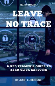 Leave No Trace : A Red Teamer's Guide to Zero. Click Exploits cover image