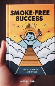 Smoke : Free Success. a Path to Health and Wealth cover image