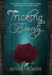 Tricking Beauty : A Retelling of Snow White. Kingdoms of Beauty cover image