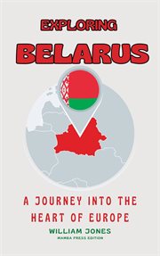 Exploring Belarus : A Journey into the Heart of Europe cover image