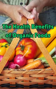 The Health Benefits of Organic Foods cover image