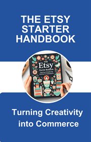 The Etsy Starter Handbook : Turning Creativity into Commerce cover image