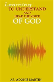 Learning to Understand and Hear the Voice of God cover image