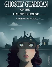 Ghostly Guardian of the Haunted House : Christina vs Witch cover image