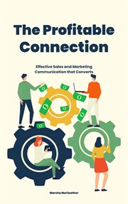 The Profitable Connection : Effective Sales and Marketing Communication that Converts cover image