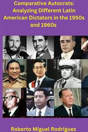 Comparing Autocrats : Analyzing Different Latin American Dictators in the 1950s and 1960s cover image