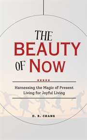 The Power of Beauty- Harnessing the Magic of Present Living for Joyful Living cover image