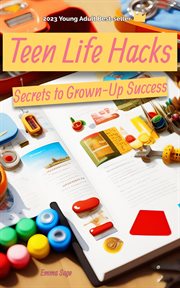 Teen Life Hacks : Secrets to Grown. Up Success cover image