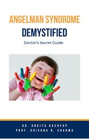 Angelman Syndrome Demystified : Doctor's Secret Guide cover image
