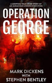 Operation George : A Gripping True Crime Story of an Audacious Undercover Sting cover image