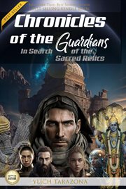 Chronicles of the Guardians: In Search of the Sacred Relics : in search of the sacred relics cover image