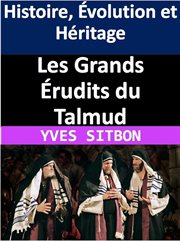 Les Grands Érudits du Talmud : Histoire, Évolution et Héritage cover image