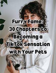Furry Fame 30 : Chapters to Becoming a TikTok Sensation With Your Pets cover image
