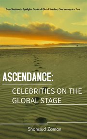 Ascendance : Celebrities on the Global Stage. Starbound Odyssey: Celeb Stories Beyond Borders cover image