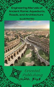 Engineering Marvels of Ancient Rome : Aqueducts, Roads, and Architecture cover image