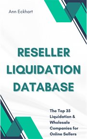 Reseller Liquidation Database : The Top 35 Liquidation & Wholesale Companies for Online Sellers cover image