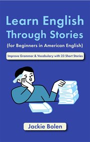 Learn English Through Stories (for Beginners in American English) : Improve Grammar & Vocabulary With cover image