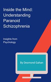 Inside the Mind : Understanding Paranoid Schizophrenia cover image