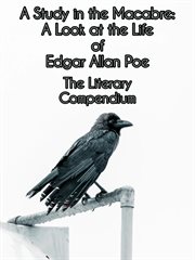 A Study in the Macabre : A Look at the Life of Edgar Allan Poe cover image