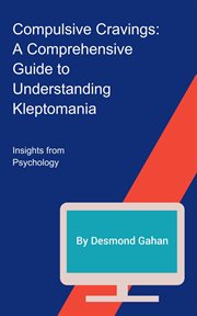 Compulsive cravings : a comprehensive guide to understanding kleptomania cover image
