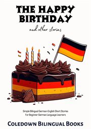 The Happy Birthday and Other Stories : Simple Bilingual German. English Short Stories for Beginner Ger cover image