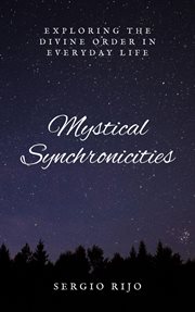 Mystical Synchronicities : Exploring the Divine Order in Everyday Life cover image