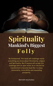 Spirituality : Mankind's Biggest Folly cover image
