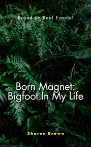 Born Magnet : Bigfoot in My Life cover image