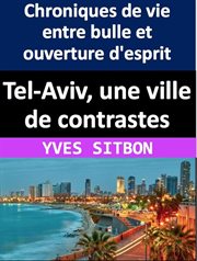 Tel-Aviv, une ville de contrastes : Chroniques de vie entre bulle et ouverture d'esprit cover image