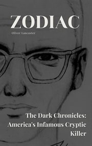 Zodiac the Dark Chronicles : America's Infamous Cryptic Killer cover image
