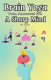 Brain Yoga : Yoga Practices for a Sharp Mind. Yoga cover image
