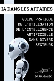 IA dans les Affaires : Guide Pratique de l'Utilisation de l'Intelligence Artificielle dans Divers Sec cover image