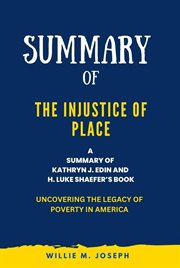 Summary of the Injustice of Place by Kathryn J. Edin and H. Luke Shaefer : Uncovering the Legacy O cover image