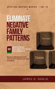 Eliminate Negative Family Patterns : Receive Deliverance From Shame and Mockery for Your Bloodline cover image