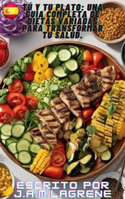 Tú y Tu Plato : Una Guía Completa de Dietas Variadas para Transformar Tu Salud cover image